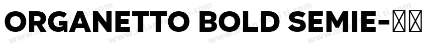 Organetto Bold SemiE字体转换
